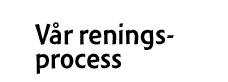 V&aring;r reningsprocess